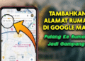 cara Biar Rumah Lo Muncul di Google Maps