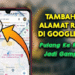 cara Biar Rumah Lo Muncul di Google Maps
